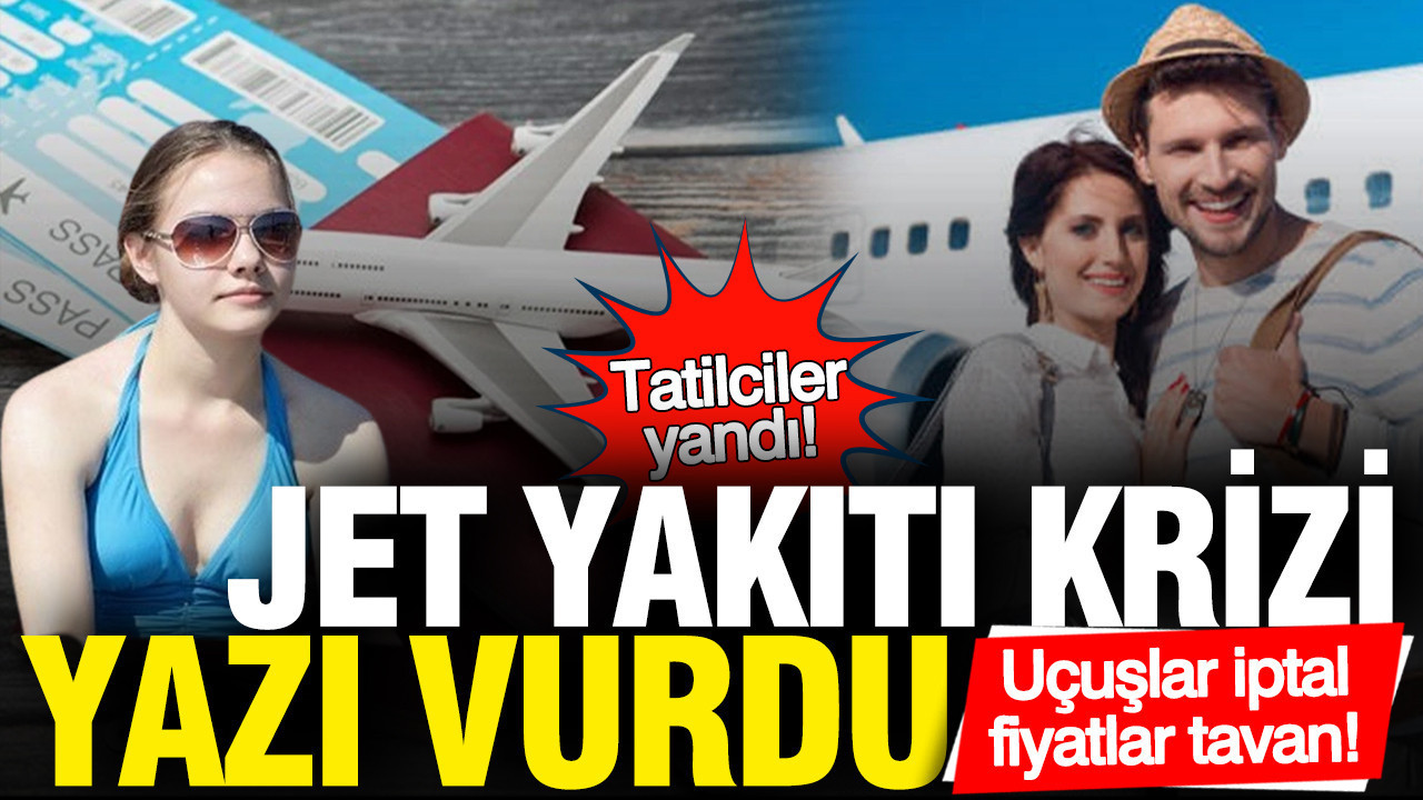 jet-yakiti-krizi-tatilcileri-vurdu-ucuslar-iptal-fiyatlar-tavan-UcZBFzh5-1