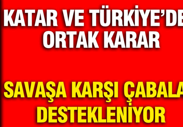 katar-ve-turkiyeden-ortak-karar-savasa-karsi-cabalar-destekleniyor-hdlkBkYd