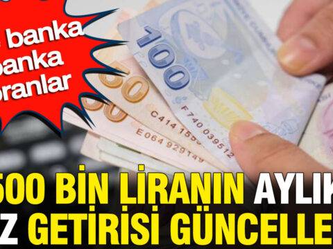 500 bin liranin aylik faiz getirisi guncellendi iste banka banka oranlar yX7qdpFl