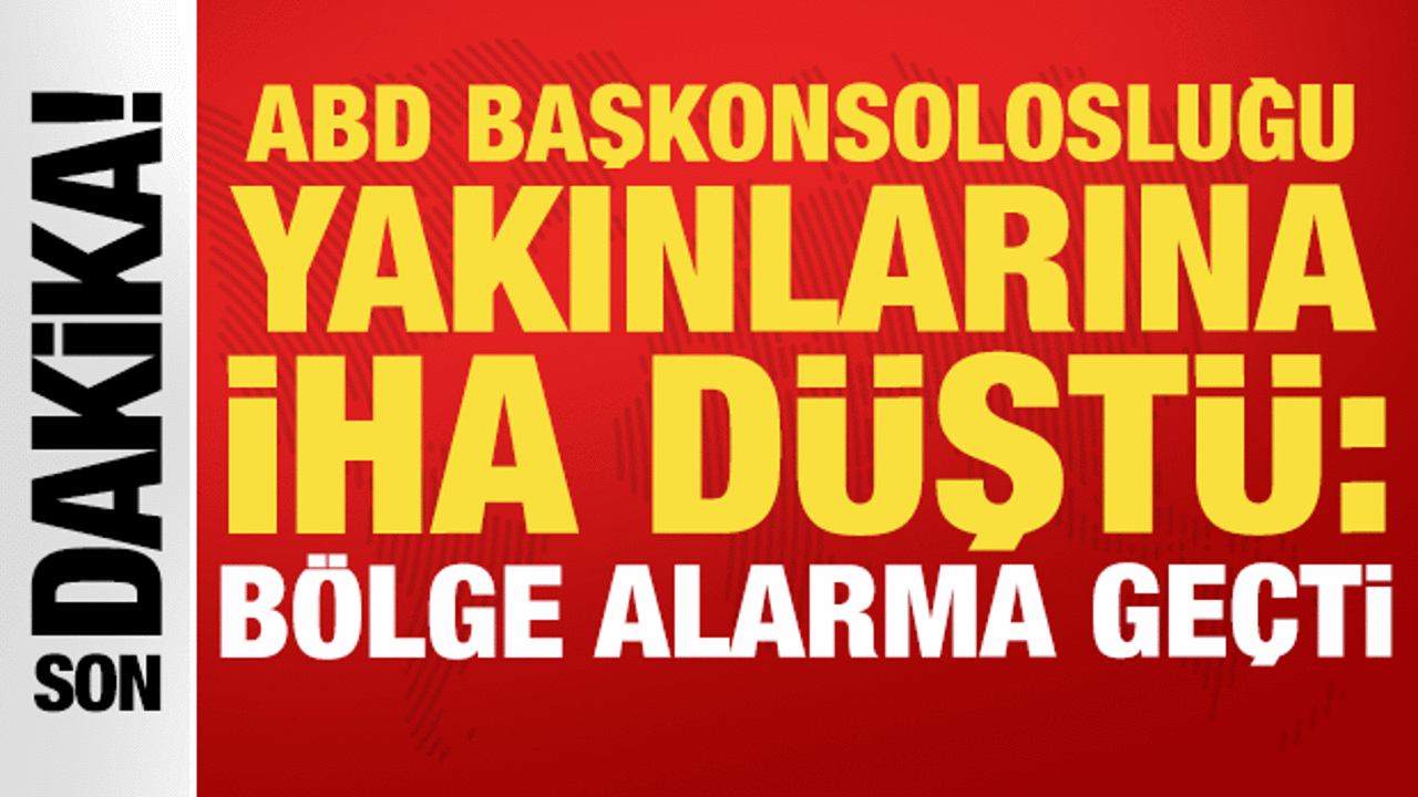 ABD Başkonsolosluğu yakınlarına İHA düştü: Bölge alarma geçti! Abd baskonsoloslugu yakinlarina iha dustu bolge alarma gecti KIczDDzU