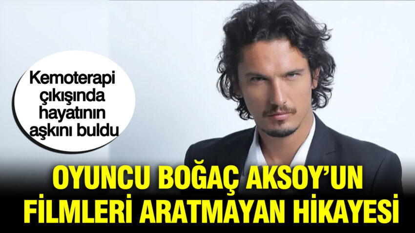 Kemoterapi cikisinda hayatinin askini buldu oyuncu bogac aksoyun filmleri aratmayan hikayesi czkcR99j