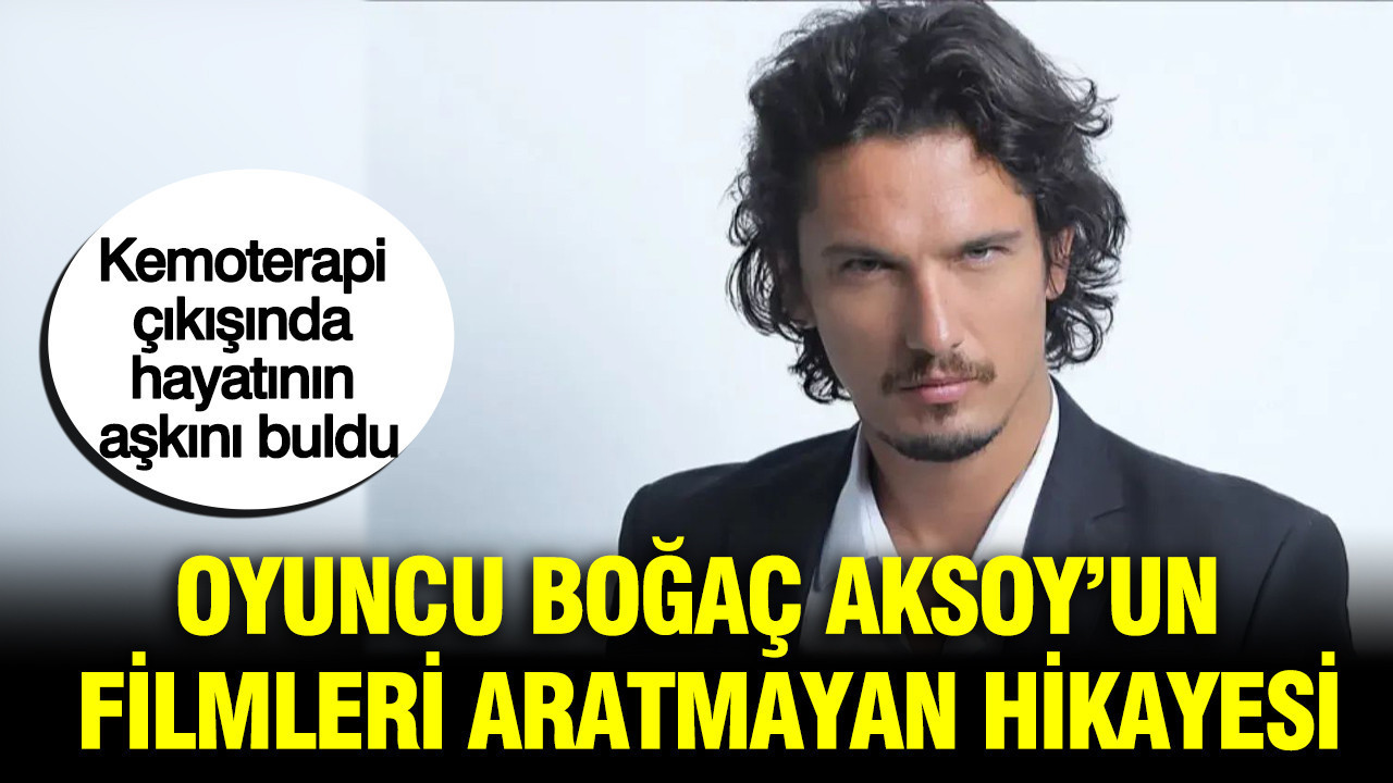 Kemoterapi cikisinda hayatinin askini buldu oyuncu bogac aksoyun filmleri aratmayan hikayesi czkcR99j