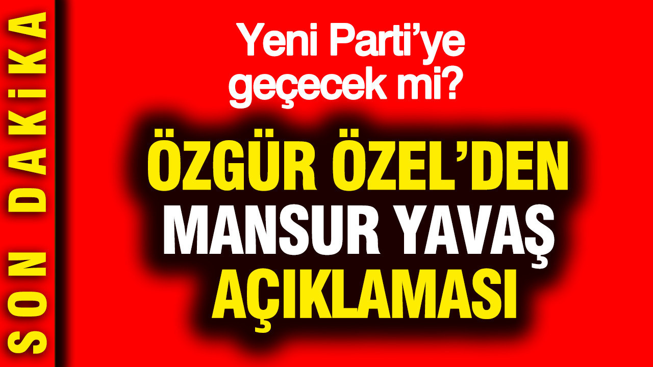 Ozgur ozelden mansur yavas aciklamasi yeni partiye gececek mi LgPHPY3N